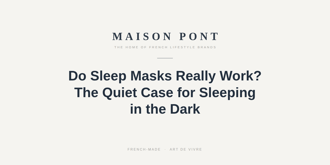 Do Sleep Masks Really Work? The Quiet Case for Sleeping in the Dark - Maison Pont