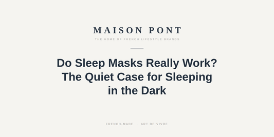 Do Sleep Masks Really Work? The Quiet Case for Sleeping in the Dark - Maison Pont