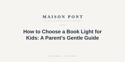 How to Choose a Book Light for Kids: A Parent's Gentle Guide - Maison Pont
