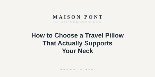 How to Choose a Travel Pillow That Actually Supports Your Neck - Maison Pont