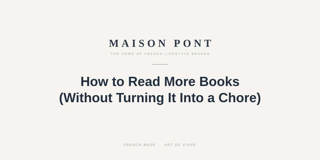 How to Read More Books (Without Turning It Into a Chore) - Maison Pont