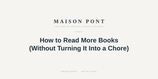How to Read More Books (Without Turning It Into a Chore) - Maison Pont