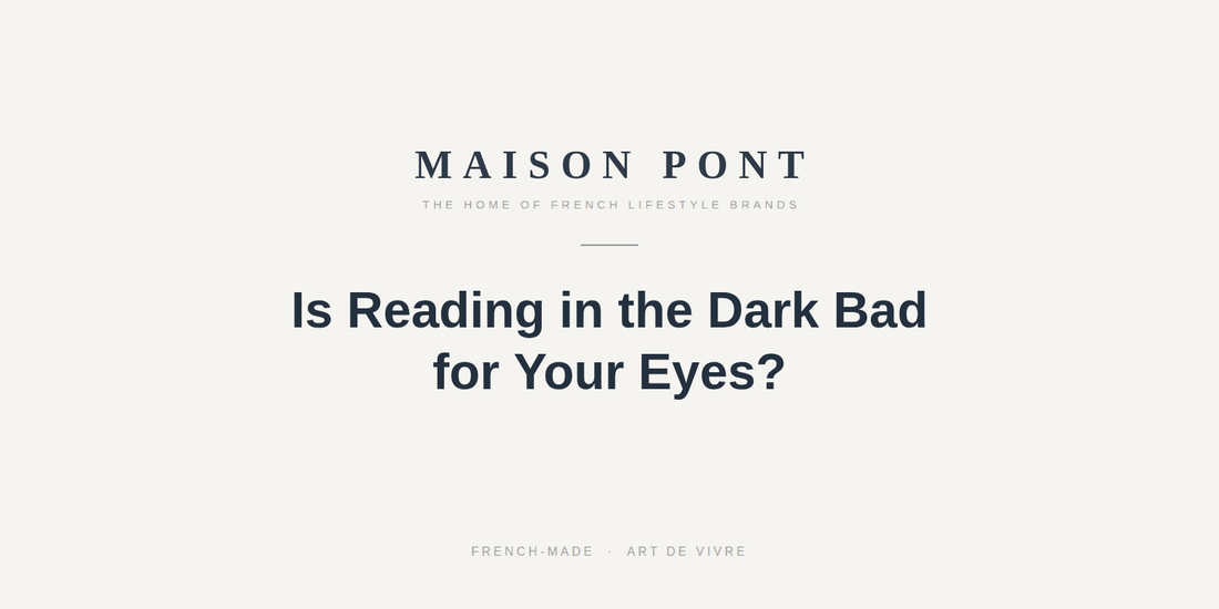 Is Reading in the Dark Bad for Your Eyes? What Night Readers Should Know - Maison Pont