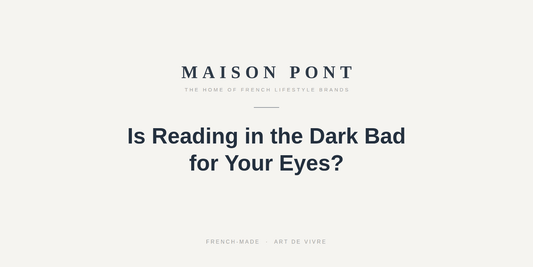 Is Reading in the Dark Bad for Your Eyes? What Night Readers Should Know - Maison Pont