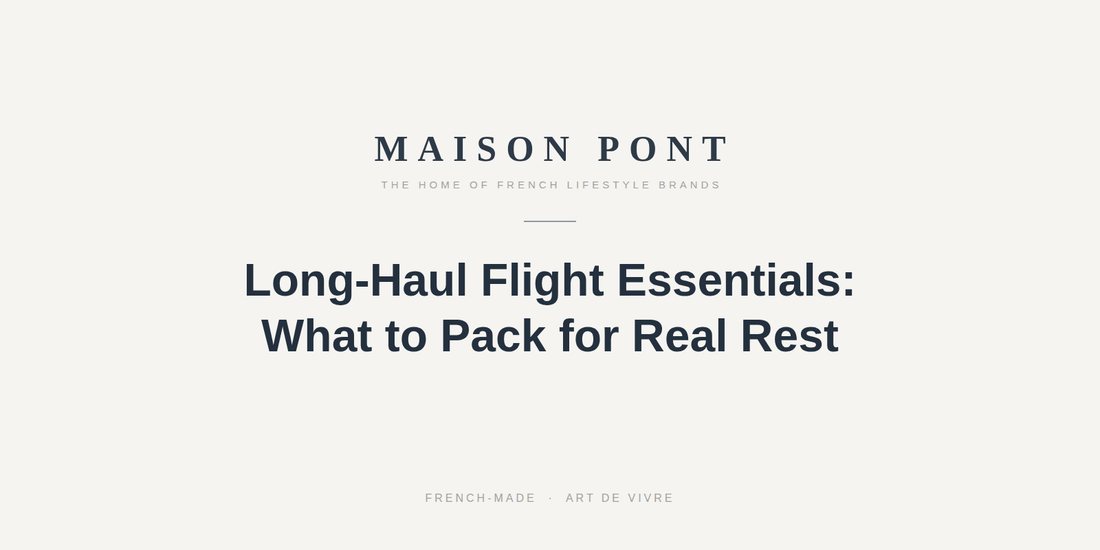 Long-Haul Flight Essentials: What to Pack for Real Rest - Maison Pont